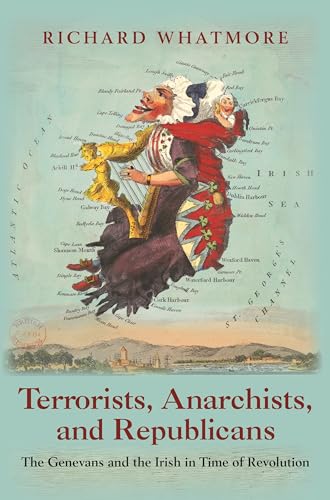 Terrorists, Anarchists, and Republicans: The Genevans and the Irish in Time of Revolution von Princeton University Press